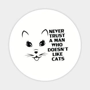 Never Trust A Man Who Does Not Like Cats - Gift For Cat Lover Magnet